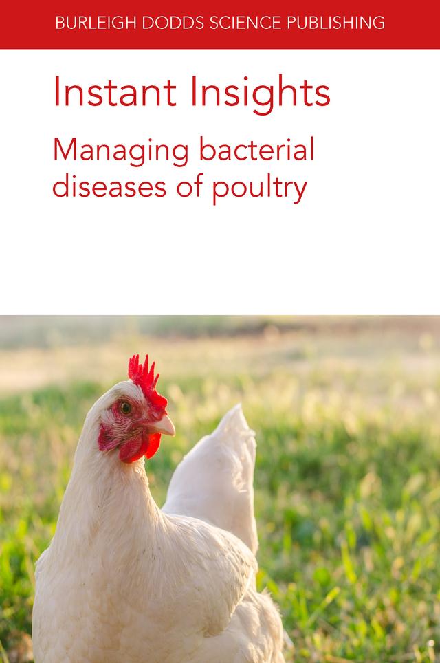 Instant Insights: Managing bacterial diseases of poultry by Dr A.V.S. Perumalla, Dr Bahram Shojadoost, Dr Jake Astill, Dr Khaled Taha-Abdelaziz, Dr Manon Racicot, Dr Mattias Delpont, Dr Raveendra R. Kulkarni, Dr Steven C. Ricke, Lisa K. Williams, Navam S. Hettiarachchy, Peter Groves, Prof Jean-Pierre Vaillancourt, Prof Shayan Sharif, Tom J. Humphrey