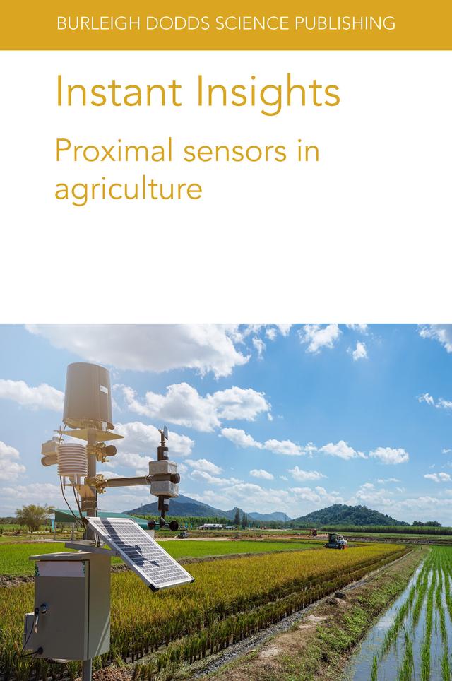 Instant Insights: Proximal sensors in agriculture by Dr Anne M. Denton, Dr Catello Pane, Dr Kenneth A. Sudduth, Prof David W. Franzen, Prof Richard B. Ferguson