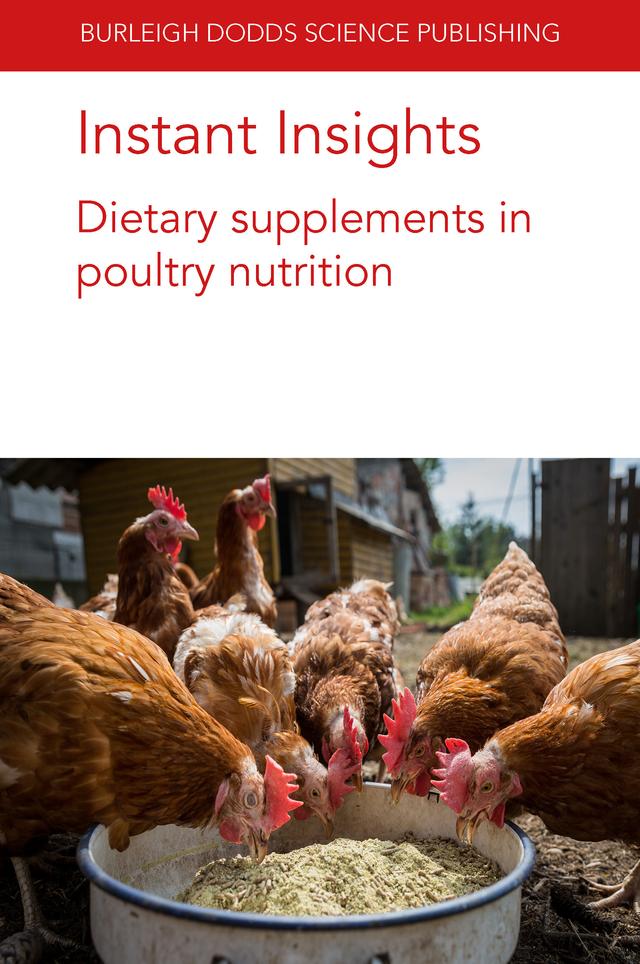 Instant Insights: Dietary supplements in poultry nutrition by Apeh A. Omede, B. M. Hargis, Bogden Slominski, Dr Andrew D. Magnuson, Dr Divek V. T. Nair, Dr Grace Dewi, Dr Guanchen Liu, Dr Juan D. Latorre, Dr Margarita A. Arreguin-Nava, Dr Sahil Kalia, Emmanuel U. Ahiwe, Mehdi Toghyani, Prof Anup Kollanoor-Johny, Professor Guillermo Tellez, Professor Paul Iji, Professor Xin Gen Lei