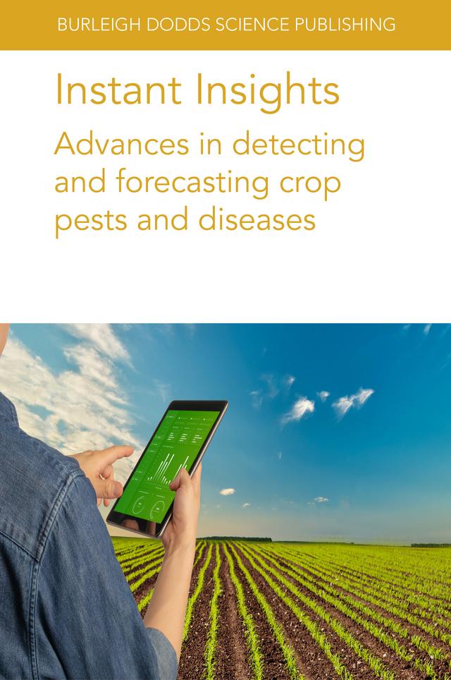 Instant Insights: Advances in detecting and forecasting crop pests and diseases by Dr B. Sailaja, Dr Ch. Padmavathi, Dr D. Krishnaveni, Dr D. Subrahmanyam, Dr E. C. Oerke, Dr G. Katti, Dr Irene Vänninen, Dr Megan Long, Dr Michael Schirmann, Dr M. S. Prasad, Dr Nathaniel Newlands, Dr S. Gayatri, Dr S. R. Voleti