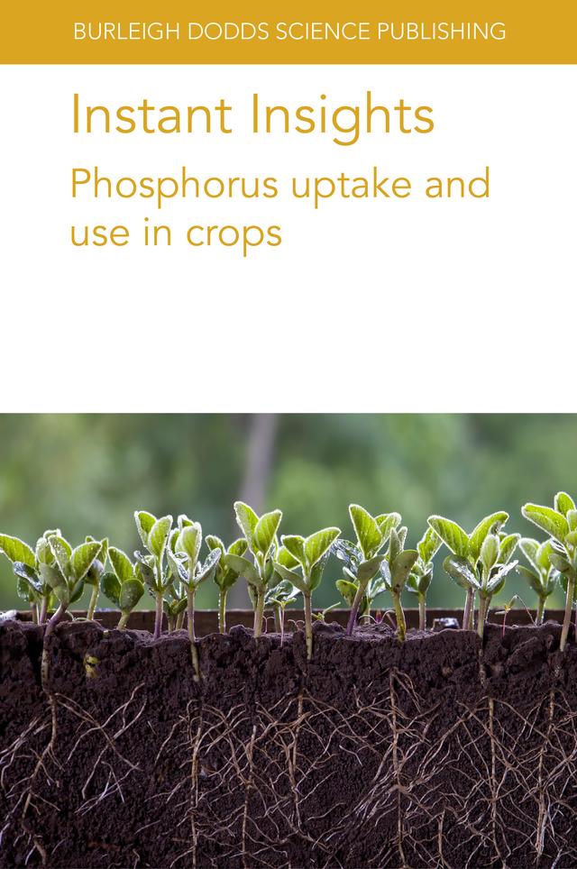 Instant Insights: Phosphorus uptake and use in crops by Dr A. J. Schlegel, Dr Daniel Kidd, Dr Jiayin Pang, Dr Megan H. Ryan, Dr Phillip Graham, Dr Rebecca E. Haling, Dr Richard J. Simpson, Dr Rui-Peng Yu, Dr Wen-Feng Cong, Dr Zhihui Wen, Emeritus Prof Hans Lambers, Prof Andrew N. Sharpley, Professor John Havlin, Professor Kadambot Siddique, Professor Li Long