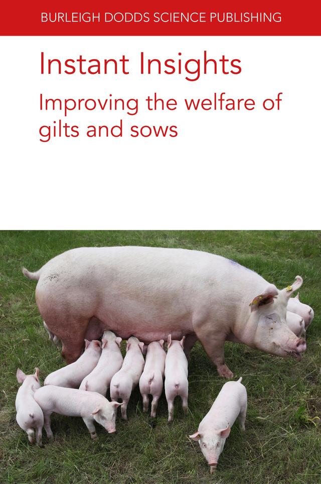 Instant Insights: Improving the welfare of gilts and sows by Dr C. Oliviero, Dr Emma M. Baxter, Dr S. Björkman, Professor O. A. T. Peltoniemi, Prof. Paul H. Hemsworth, Prof. Sandra Edwards