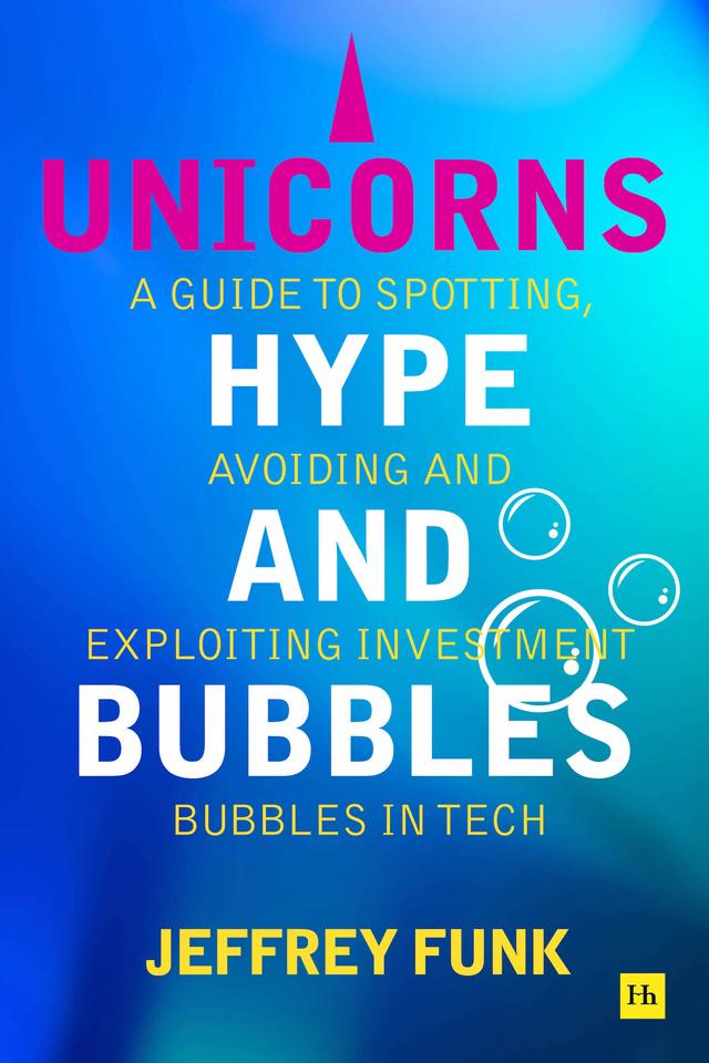 Unicorns, Hype, and Bubbles by Jeffrey  Funk