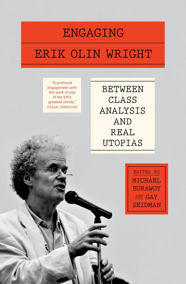 Engaging Erik Olin Wright by Gay Seidman, Gianpaolo Baiocchi, Greta R. Krippner, Harry Brighouse, H. Jacob Carlson, João Alexandre Peschanski, Kwang-Yeong Shin, Marta Soler-Gallart, Michael Burawoy, Peter Ramand, Rina Agarwala, Rodolfo Elbert, Ruy Braga, Stephanie Luce