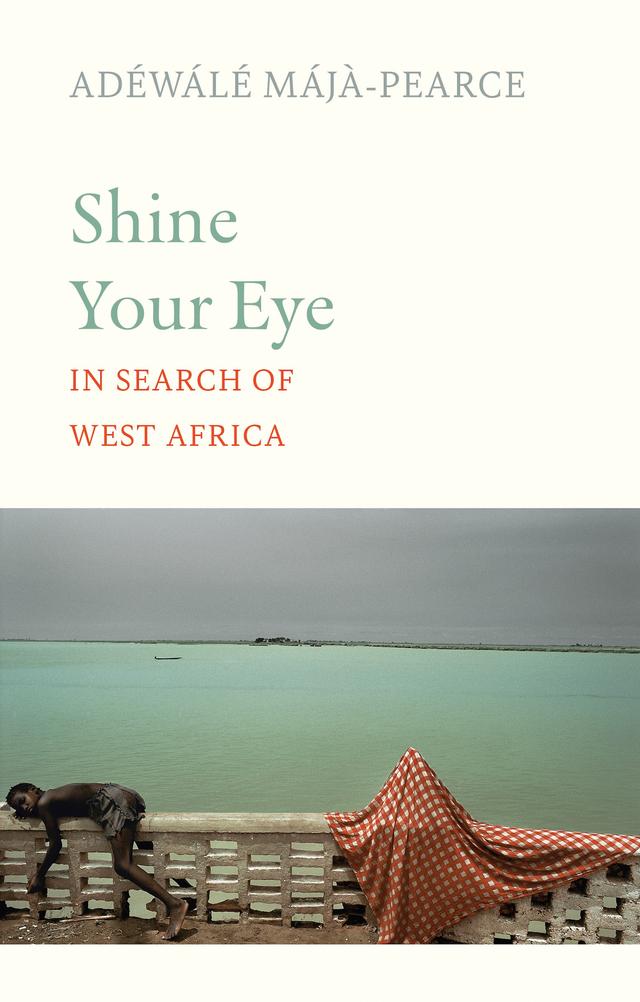 Shine Your Eye by Adéwálé Májà-Pearce