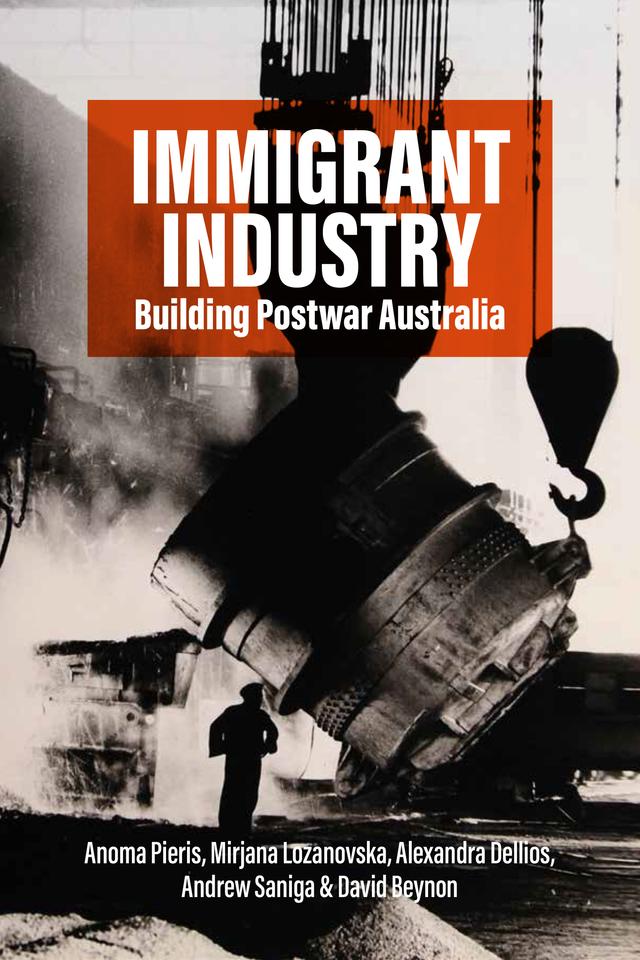 Immigrant Industry by Andrew Saniga, Anoma Pieris, Dr Alexandra Dellios, Mirjana Lozanovska