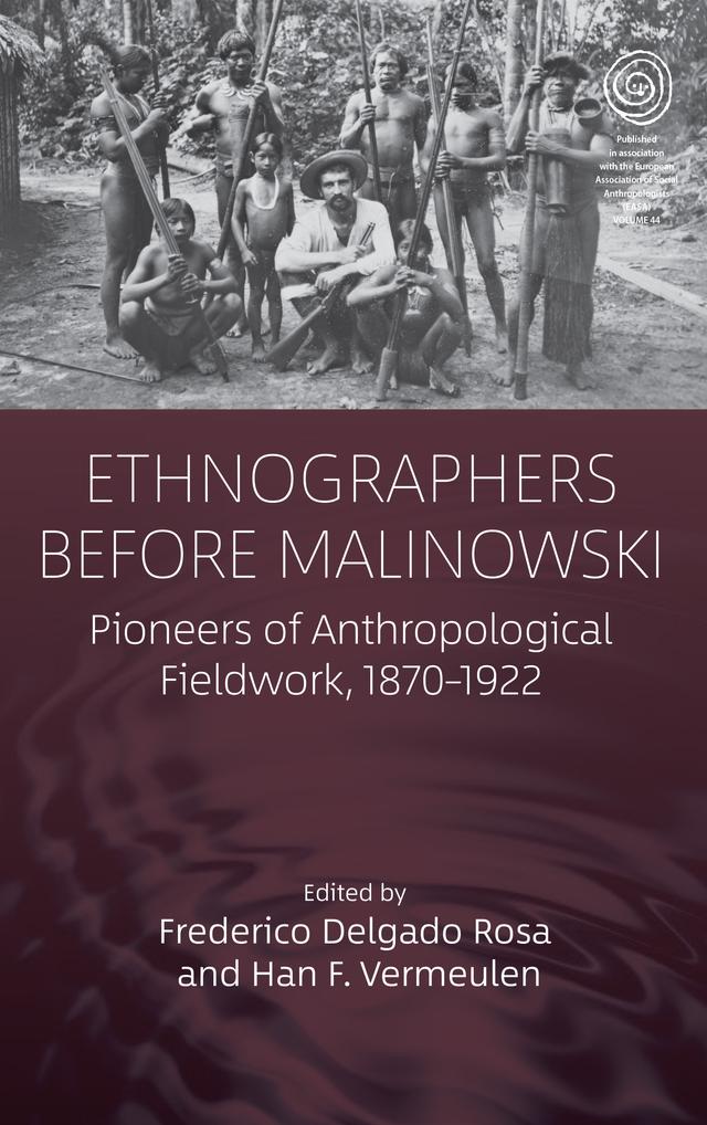 Ethnographers Before Malinowski by Frederico Delgado Rosa, Han F. Vermeulen