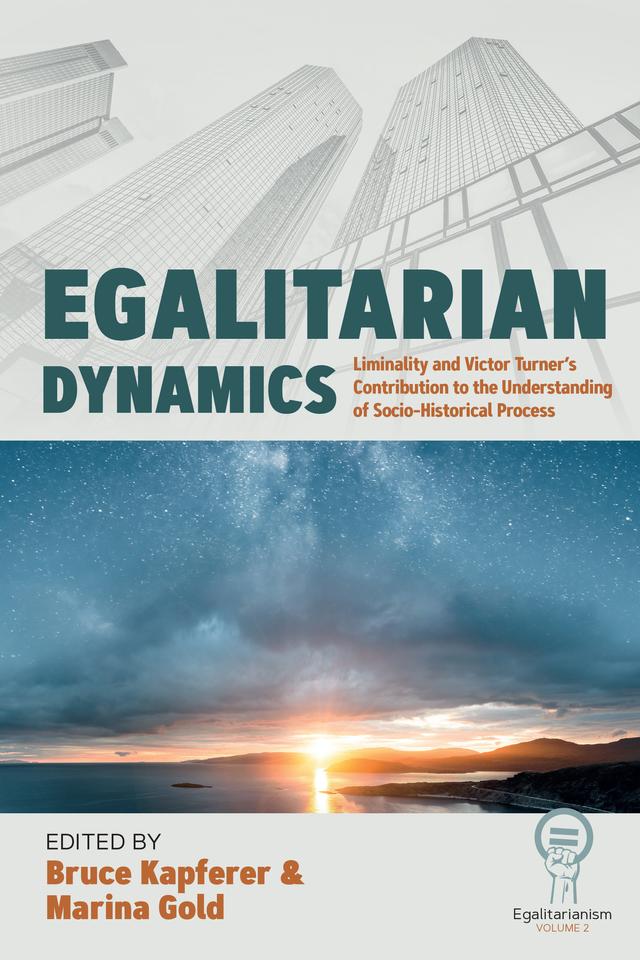 Egalitarian Dynamics by Bruce Kapferer, Marina Gold