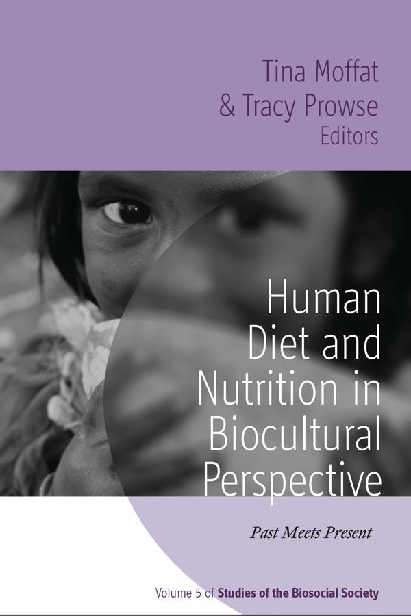 Human Diet and Nutrition in Biocultural Perspective by Tina Moffat, Tracy Prowse