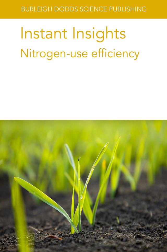 Instant Insights: Nitrogen-use efficiency by Dinesh Kumar Jaiswal, Dr William R. Whalley, Jacques Le Gouis, Kate Congreves, Laura Van Eerd, Professor Claudia Wagner-Riddle, Professor Nandula Raghuram, Prof J. F. Angus, Prof Malcolm J. Hawkesford, Samantha Earl-Goulet, Various authors