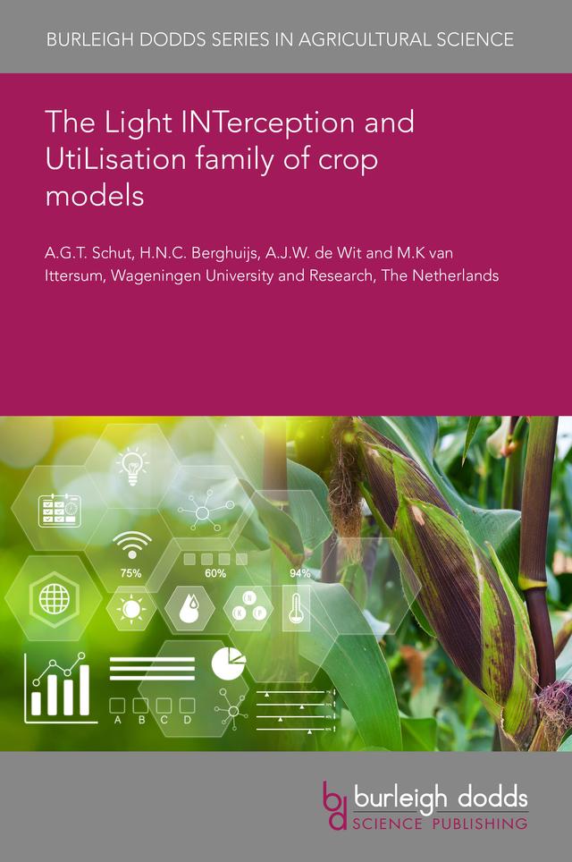 The Light INTerception and UtiLisation family of crop models by Dr A.J.W. de Wit, Dr H.N.C. Berghuijs, Dr M.K van Ittersum, Dr Tom Schut