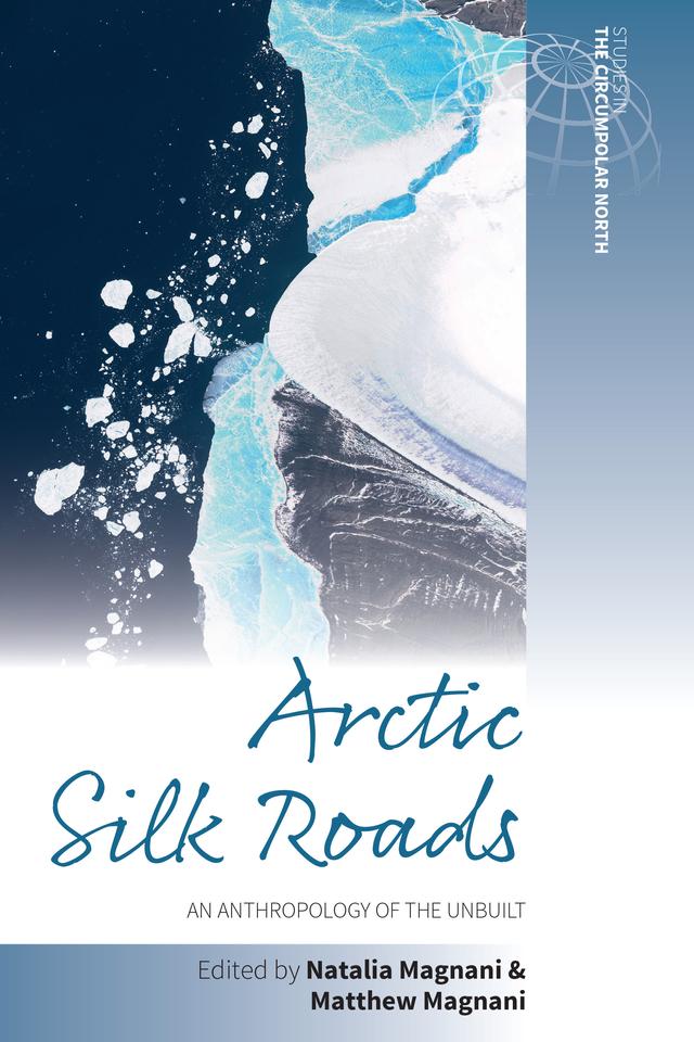 Arctic Silk Roads by Matthew Magnani, Natalia Magnani
