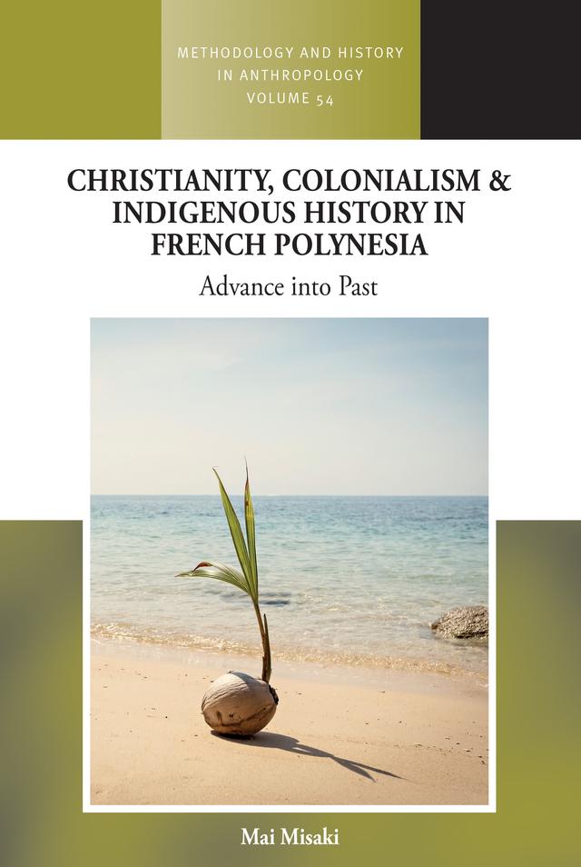 Christianity, Colonialism and Indigenous History in French Polynesia by Mai Misaki