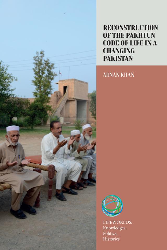 Reconstruction of the Pakhtun Code of Life in a Changing Pakistan by Adnan Khan