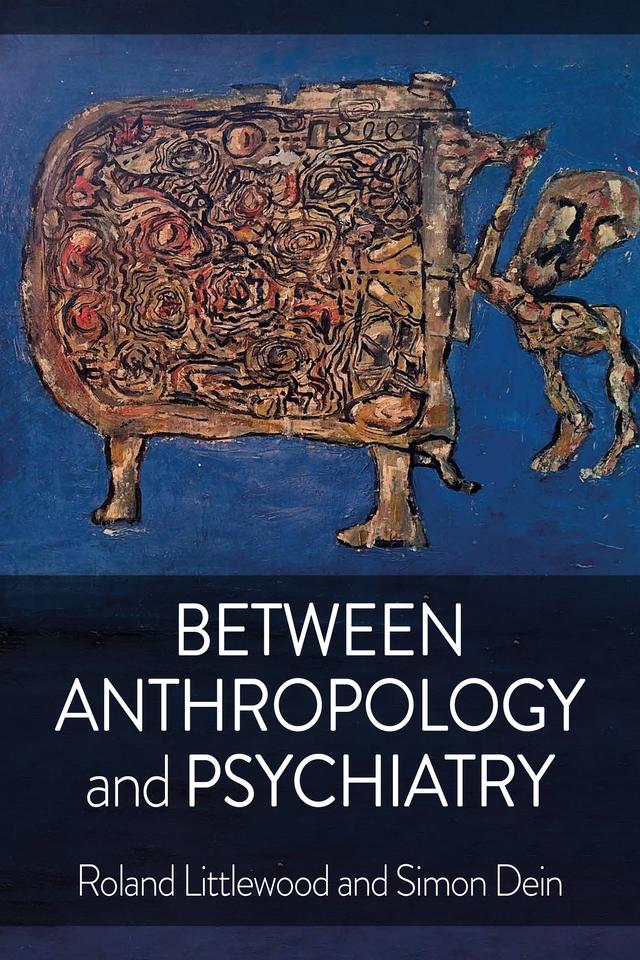 Between Anthropology and Psychiatry by Roland Littlewood, Simon Dein