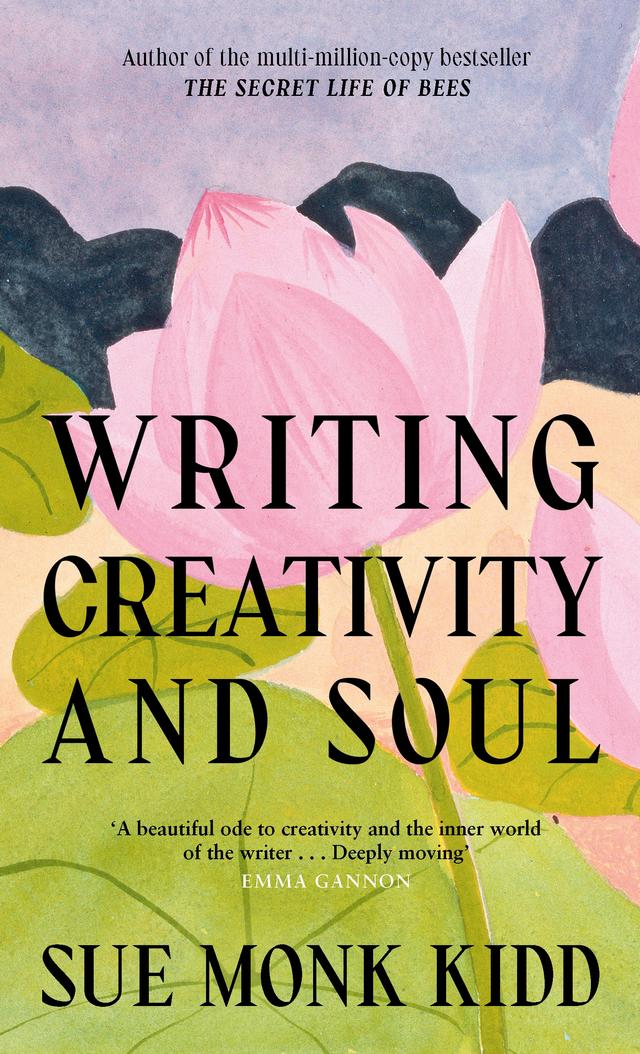 Writing Creativity and Soul by Sue Monk Kidd