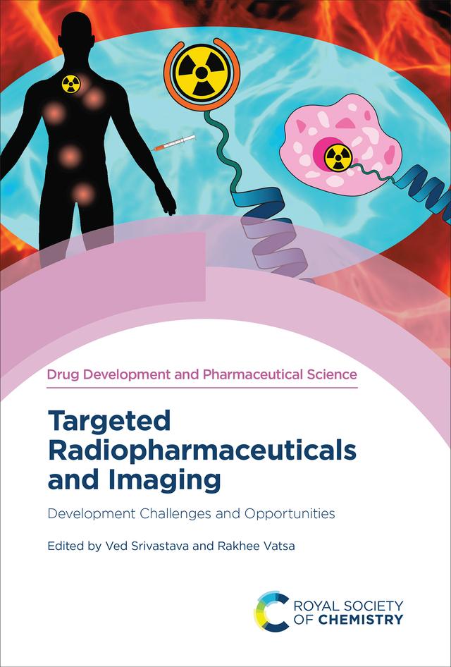 Targeted Radiopharmaceuticals and Imaging by Rakhee Vatsa, Ved Srivastava
