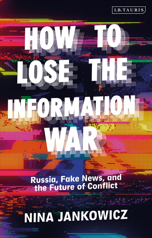 How to Lose the Information War by Nina Jankowicz