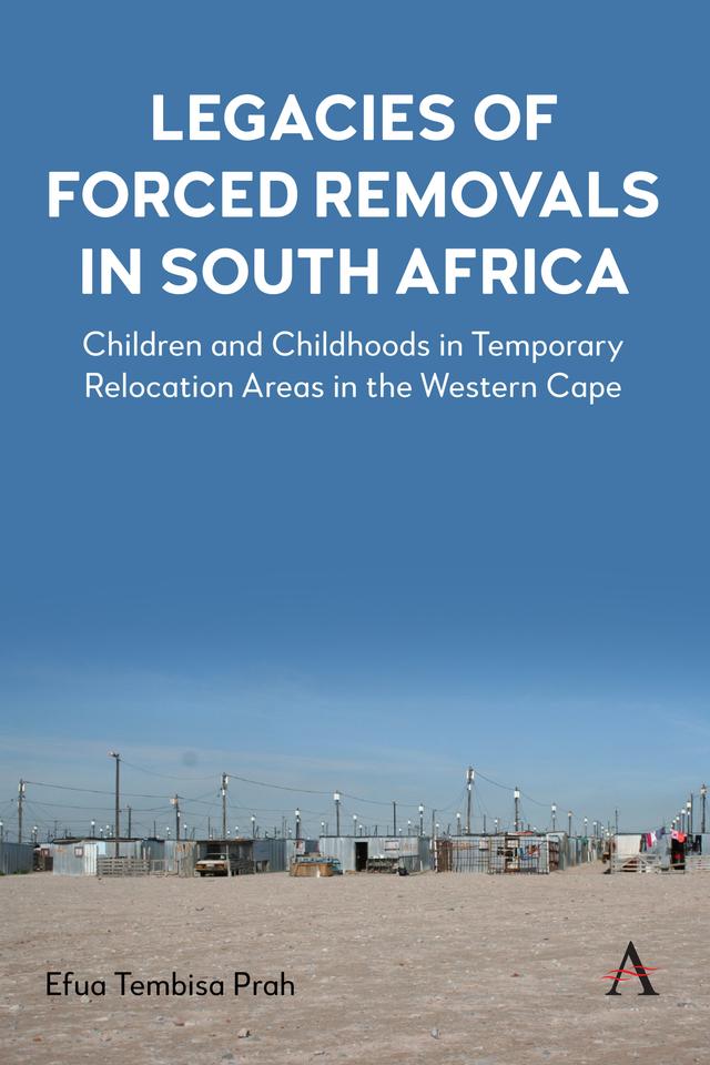 Legacies of Forced Removals in South Africa by Efua Tembisa Prah
