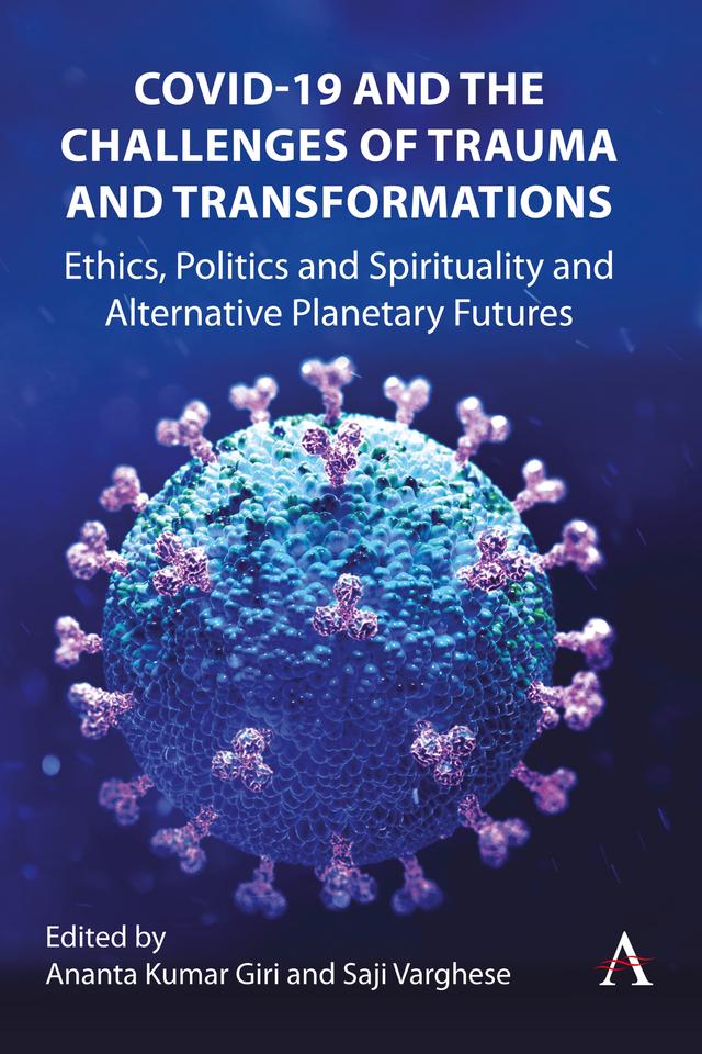 COVID-19 and the Challenges of Trauma and Transformations by Ananta Kumar Giri, Saji Varghese