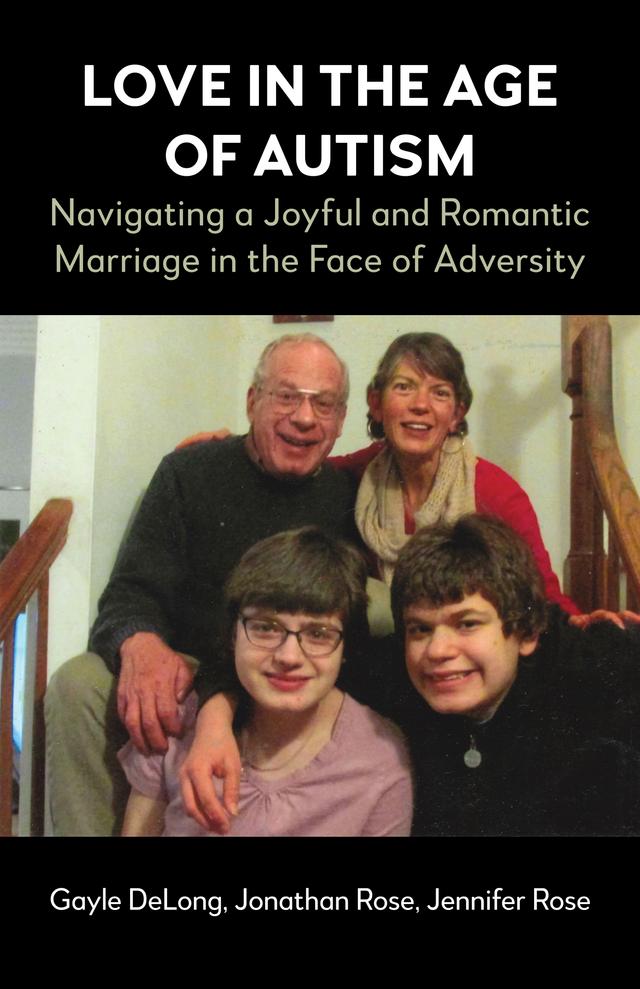Love in the Age of Autism by Gayle DeLong, Jennifer Rose, Jonathan Rose
