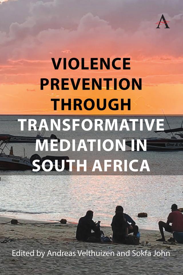 Violence Prevention through Transformative Mediation in South Africa by Andreas Velthuizen, Sokfa John