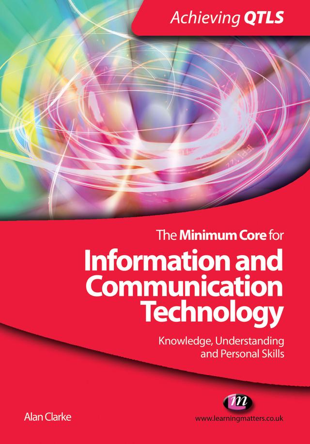 The Minimum Core for Information and Communication Technology: Knowledge, Understanding and Personal Skills by Alan Clarke