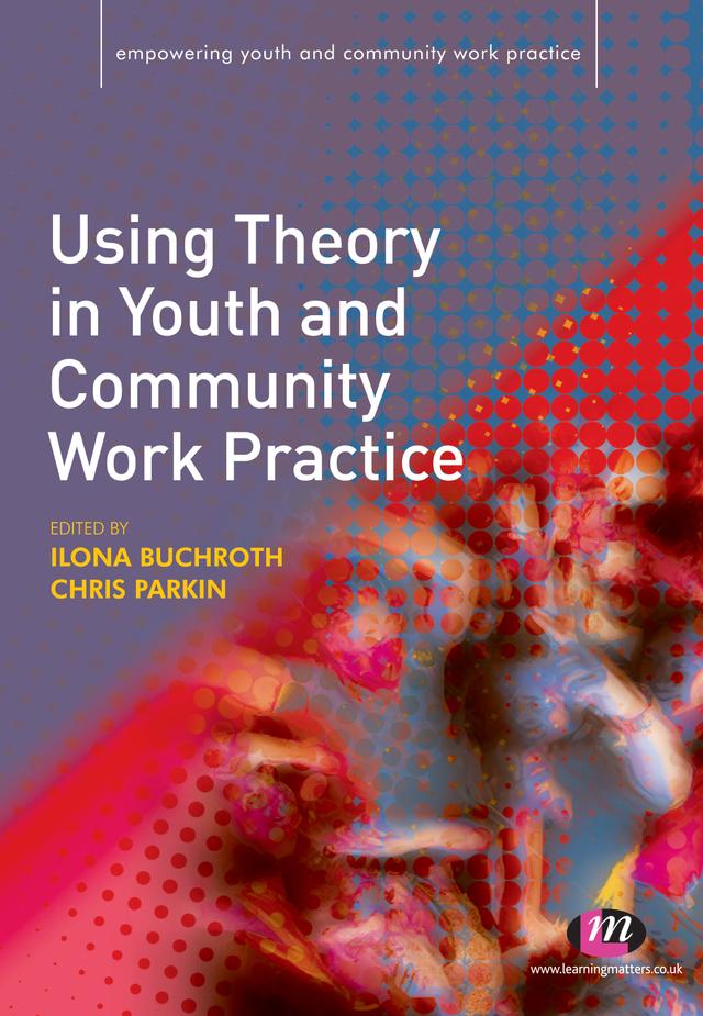 Using Theory in Youth and Community Work Practice by Ilona Buchroth