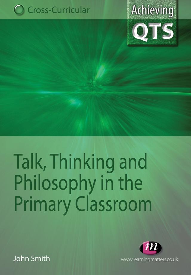 Talk, Thinking and Philosophy in the Primary Classroom by John Smith