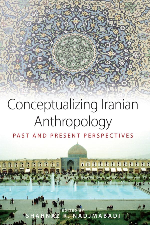 Conceptualizing Iranian Anthropology by Shahnaz R. Nadjmabadi