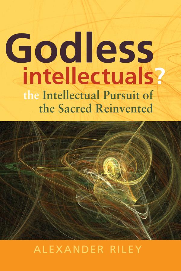 Godless Intellectuals? by Alexander Tristan Riley