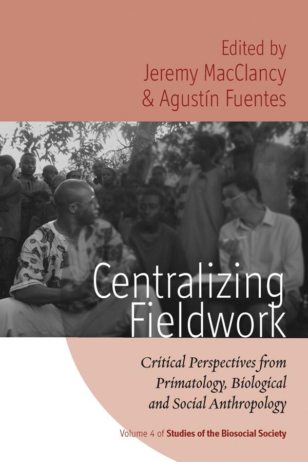 Centralizing Fieldwork by Agustín Fuentes, Jeremy MacClancy