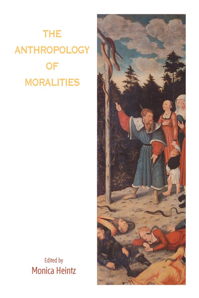 The Anthropology of Moralities by Monica Heintz
