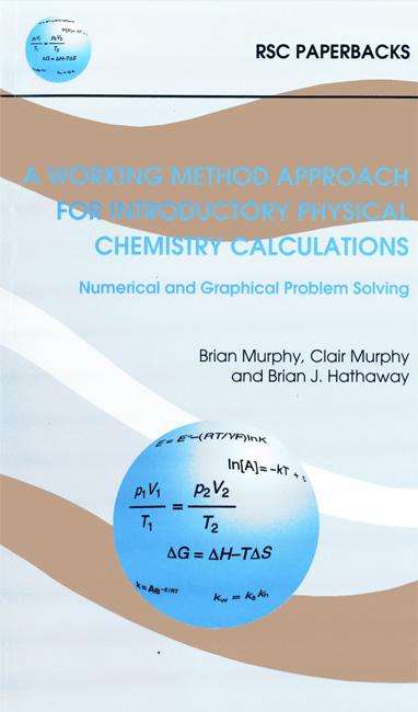 Working Method Approach for Introductory Physical Chemistry Calculations by Brian J Hathaway, Brian Murphy, Clair Murphy
