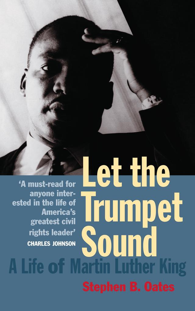 Let The Trumpet Sound: A Life Of Martin Luther King Jr by Stephen Oates