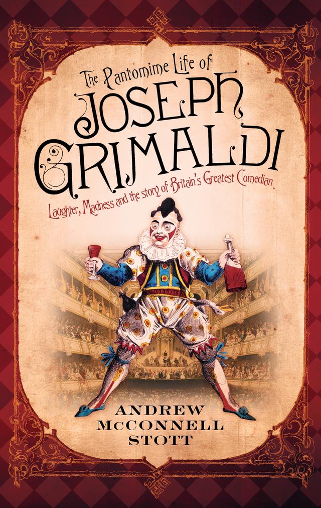 The Pantomime Life of Joseph Grimaldi by Andrew McConnell Stott