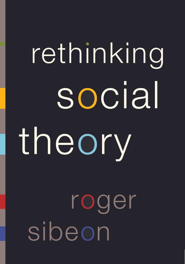 Rethinking Social Theory by Roger Sibeon