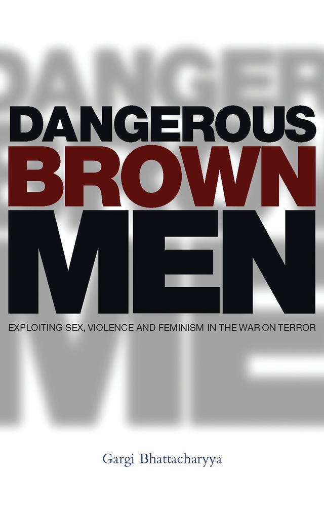 Dangerous Brown Men by Professor Gargi Bhattacharyya