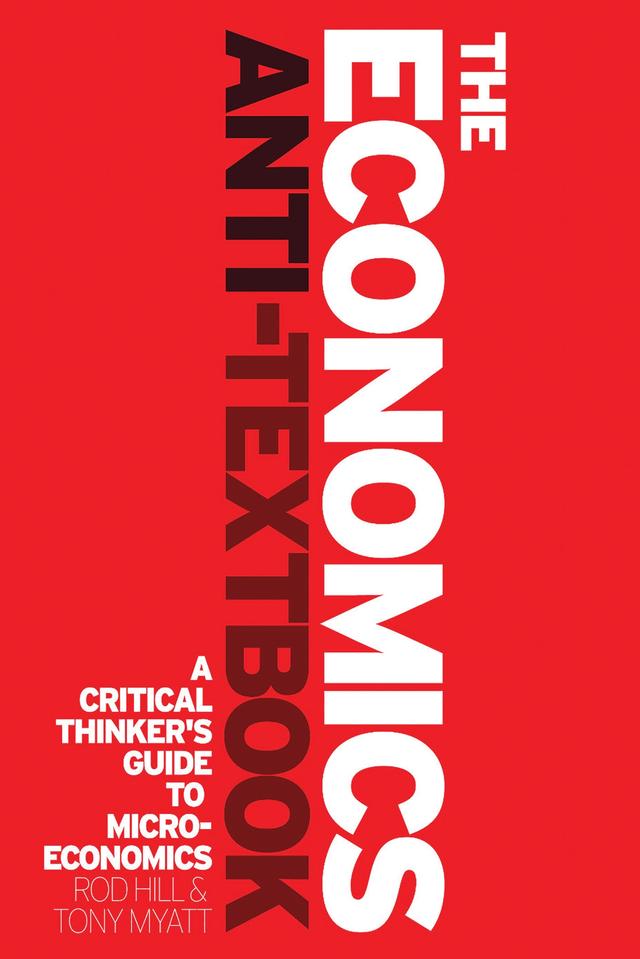 The Economics Anti-Textbook by Rod Hill, Tony Myatt