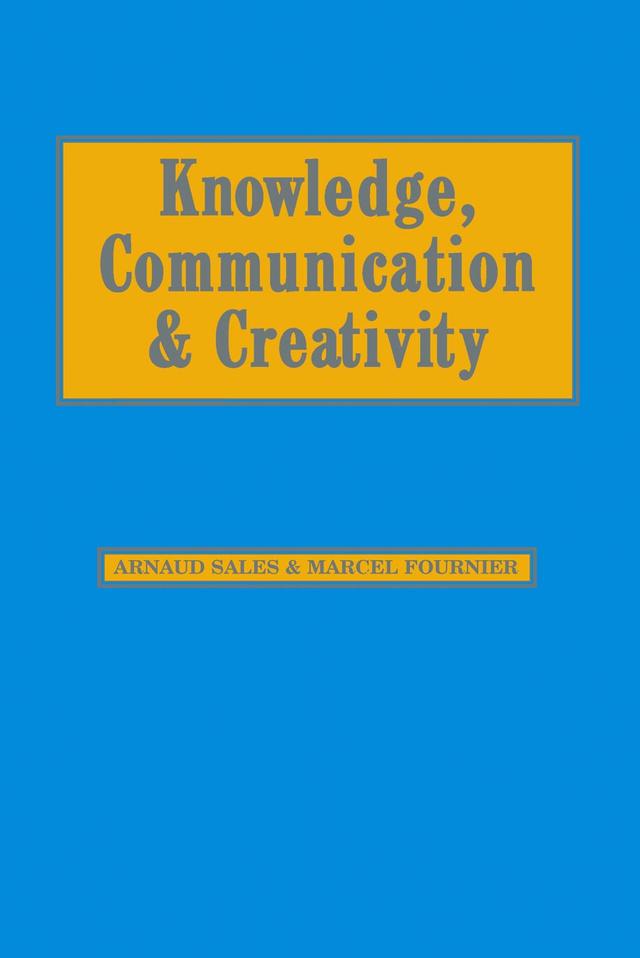 Knowledge, Communication and Creativity by Arnaud Sales