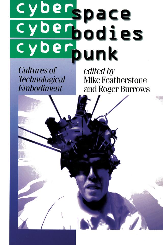 Cyberspace/Cyberbodies/Cyberpunk by Mike Featherstone