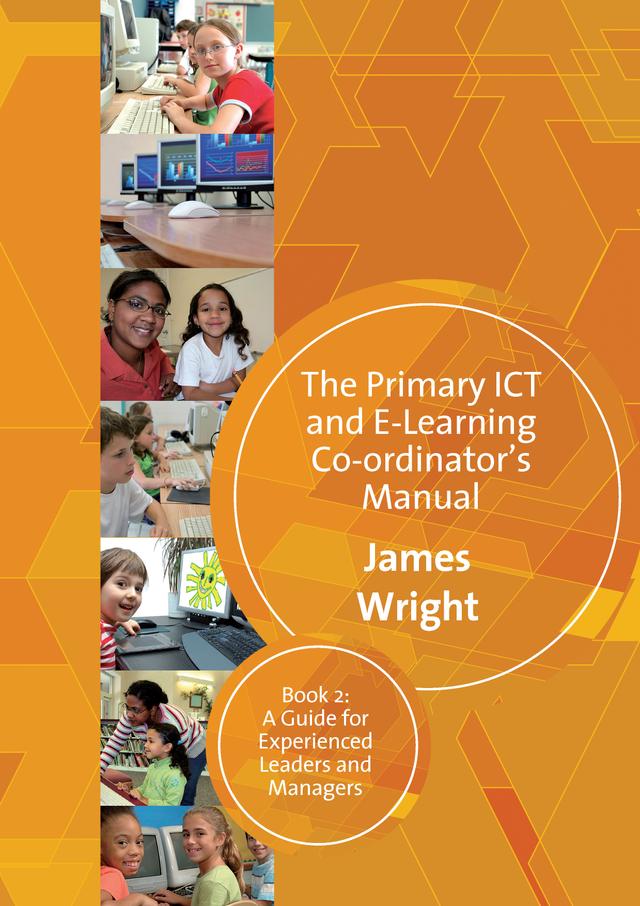 The Primary ICT & E-learning Co-ordinator′s Manual by James Wright