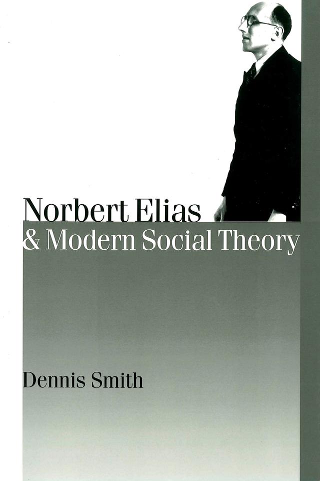 Norbert Elias and Modern Social Theory by Dennis Smith