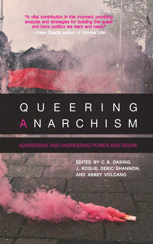 Queering Anarchism by Abbey Volcano, C.B. Daring, Deric Shannon, J. Rogue, Martha Ackelsberg