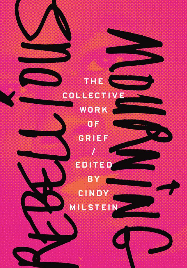Rebellious Mourning by Cindy Milstein