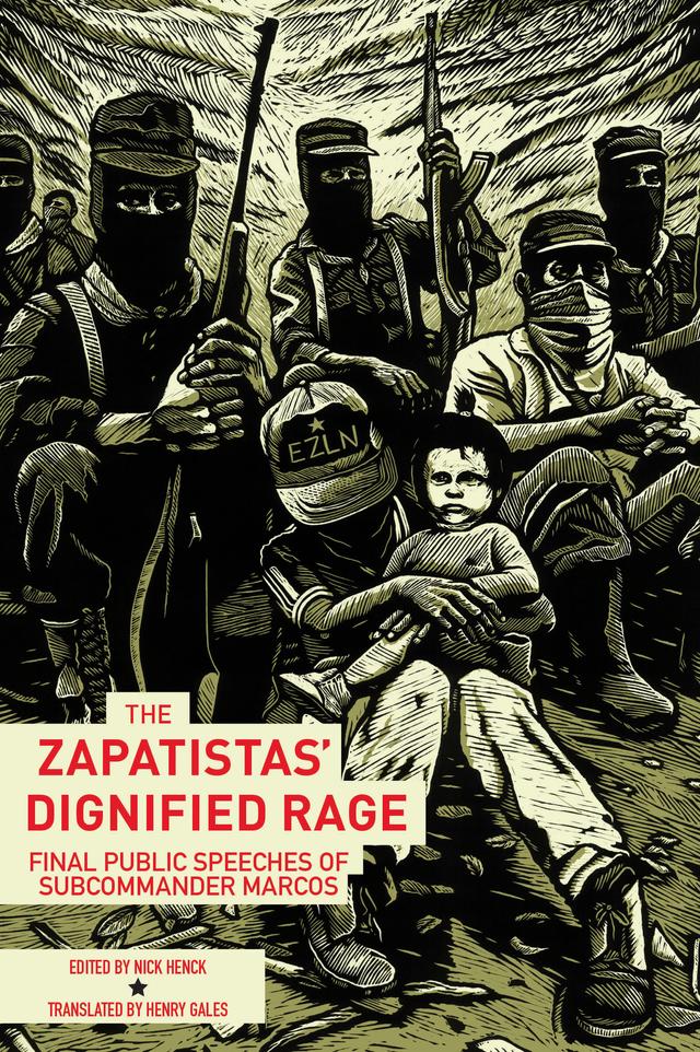 The Zapatistas' Dignified Rage by Henry Gales, Nick Henck, Subcomandante Insurgente Marcos