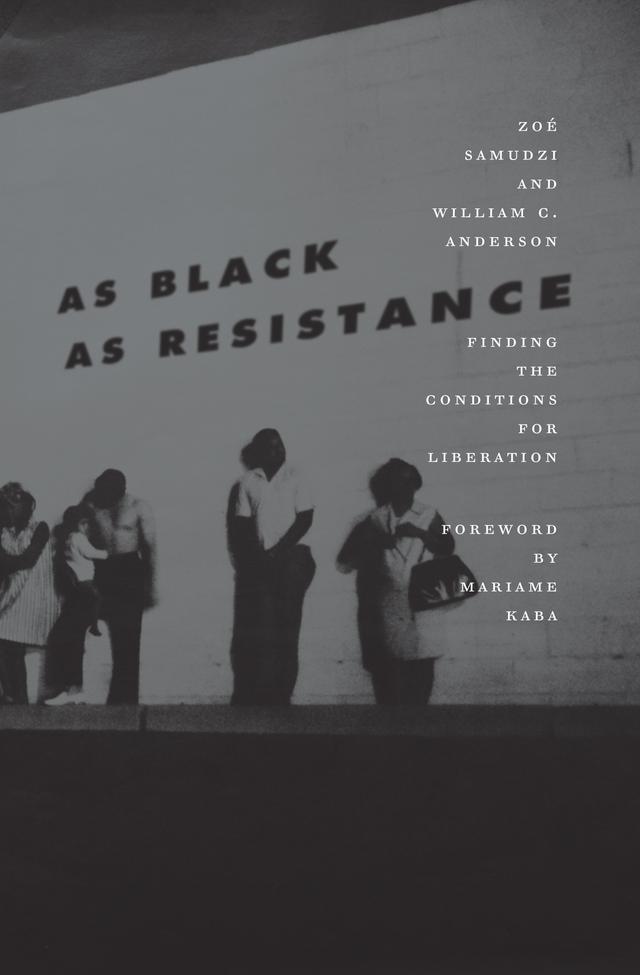As Black as Resistance by Mariame Kaba, William C. Anderson, Zoé Samudzi