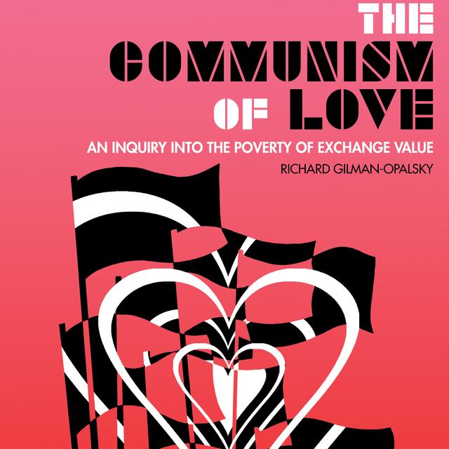 The Communism of Love by Richard Gilman-Opalsky