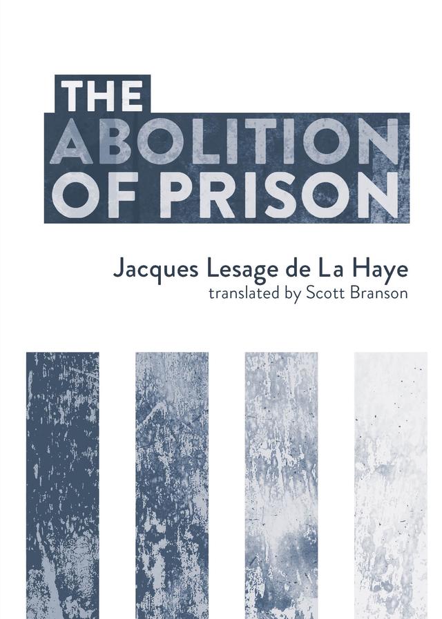 The Abolition of Prison by Jacques Lesage de La Haye, Scott Branson