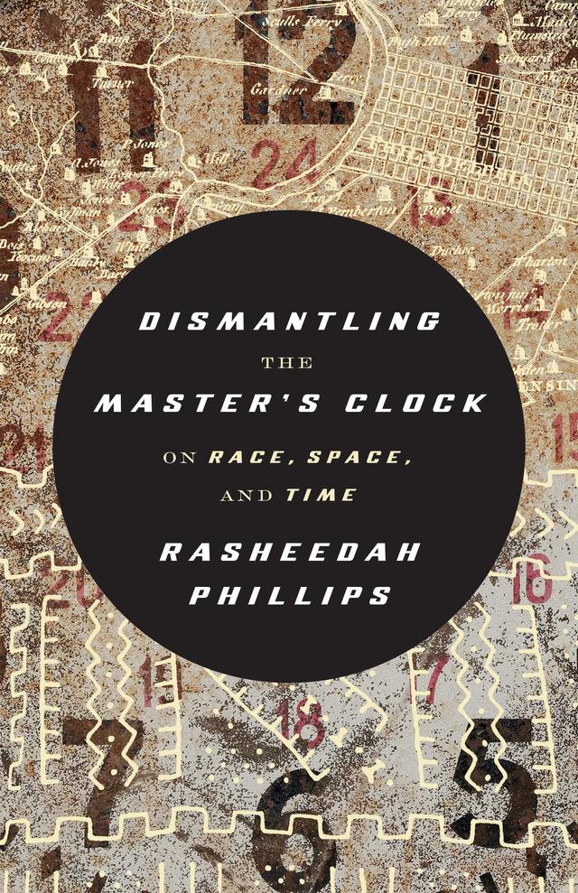 Dismantling the Master's Clock by Rasheedah Phillips